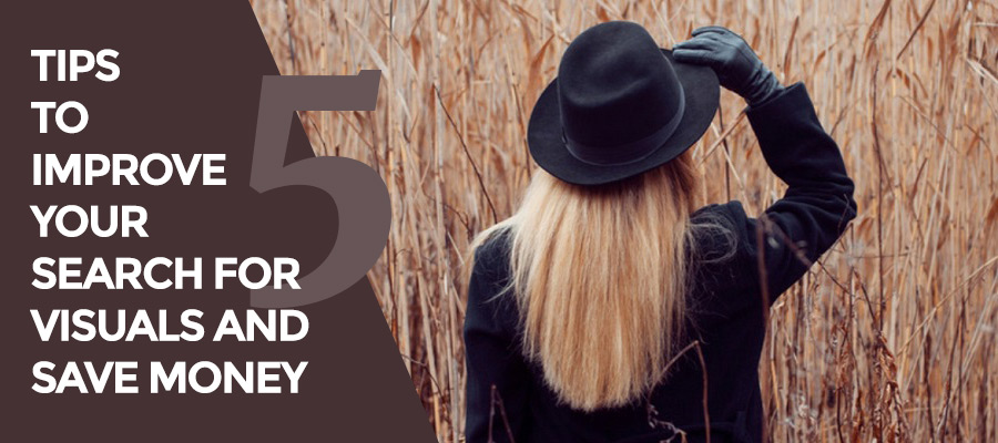 5 Tips to Improve Your Search for Visuals and Save Money